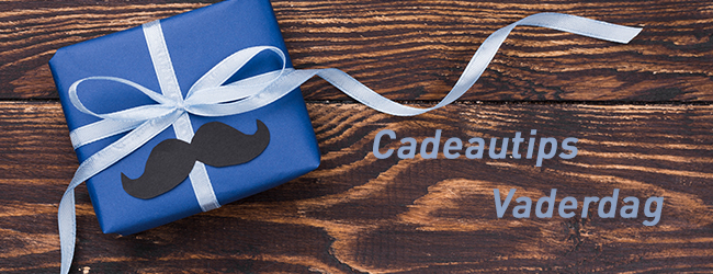 Cadeautips Vaderdag Cadeautips Vaderdag