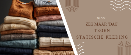 Zeg maar 'dag' tegen statische kleding!